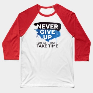 Never Give Up Great Things Take Time || Baseball T-Shirt